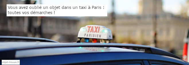 Comment récupérer les objets trouvés dans les taxis à Paris ?